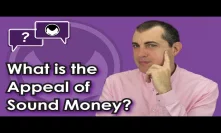 Bitcoin Q&A: What is the appeal of sound money?
