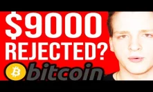 BITCOIN $9000 REJECTED?!!! 
