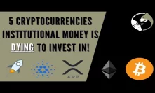 5 Cryptocurrencies Institutional Money Is Dying To Invest In!