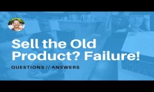 QA: Why not sell the product? Failure?