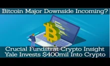 Bitcoin Major Downside Incoming? Crucial Fundstrat Crypto Insight. Yale Invests $400mil Into Crypto