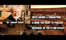 DR. JAMES FLYNN: SUBCULTURE AND INTELLIGENCE, forbidden science, reversal of the Flynn Effect