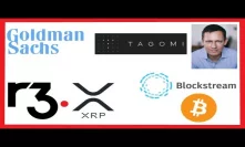 Goldman Sachs Ex-Head Of Trading Crypto - Peter Thiel Tagomi Holdings - R3 XRP - Blockstream Bitcoin