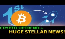Crypto UPTREND + HUGE Stellar Lumens NEWS! (UP +20%)