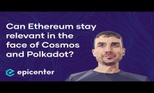 Can Ethereum stay relevant in the face of Cosmos and Polkadot? – Alexey Akhunov on Epicenter Podcast