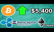 BITCOIN PASSES $5,400! - CME Bitcoin Futures Longs Up 88% - Ripple Xpring Bain Cap - Ethereum Dapps