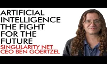 AI The Fight for the Future - Singularity Net CEO Ben Goertzel (interview)