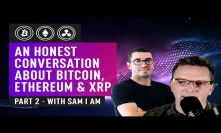 An Honest Conversation About Bitcoin, Ethereum & XRP Development with Sam I Am