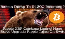 Bitcoin Dump To $4,300 Incoming? Ripple XRP Coinbase Listing! Huge Brave Upgrade