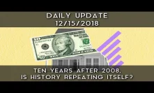 Daily Update (12/15/18) | Ten years after 2008, is history repeating itself?