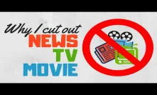 Why I cut out news, TV and movies