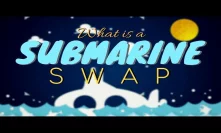 What is a submarine swap?