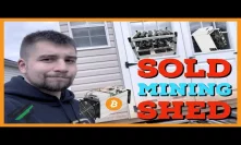 I Sold My Cryptocurrency Mining Farm Shed for $2000?! Why?!
