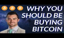 Why You SHOULD Be Buying Bitcoin