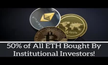 Bitcoin Booming! 50% of All ETH Bought By Institutional Investors!