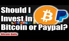 Is Bitcoin a Better Investment than PayPal?? Is it too late to invest in Bitcoin??