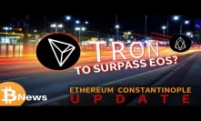 Tron (TRX) Network to Surpass EOS? New Date for ETH Constantinople Hard Fork - Crypto News