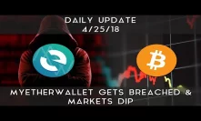 Daily Update (4/25/2018) | MyEtherWallet experiences a breach & markets dip