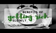 Benefits of Getting Rich Slowly