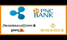 Ripple PNC Bank Partnership - Ripple 40 Countries - PwC Crypto - Binance Global Fiat Exchanges