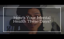 how's your mental health these days? (and some bullshit stuff at the end for my friend alex).