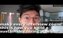 making every interview experience COUNT! (why it matters and building a hiring pipeline)
