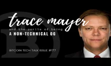 Trace Mayer and the perils of being a non-technical OG. Bitcoin Tech Talk Issue #177