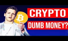 Bitcoin only DUMB MONEY?! We all are...