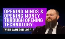 Opening Minds & Opening Money Through Opening Technology - Jameson Lopp