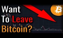 If You're Considering Leaving Bitcoin, Watch This Video.