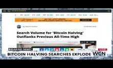 BITCOIN HEADLINES: Search Volume for 'Bitcoin Halving' Outflanks Previous All-Time High
