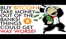 Buy Bitcoin, Take Your Money Out Banks,Things Could Get WAY WORSE in 2020