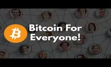 Bitcoin For Everyone!