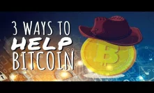 3 Ways to Help Bitcoin