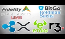 Fidelity Digital Assets LIVE! - eToro Ripple xRapid - SIX Stock Ex R3 Corda - BitGo Goldman Sachs