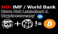 No, IMF And World Bank Have Not Launched A Cryptocurrency