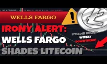 WELLS FARGO SHADES LITECOIN, SAYS IT'S TOO RISKY FOR CLIENTS, PAYS $575 MILLION FOR SCAMMING THEM