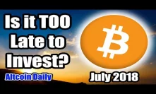 Bitcoin is Up!! Is It TOO LATE To INVEST? July 2018 [Cryptocurrency, Altcoin, Crypto News]