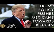 Trump Policies Push Mexicans To Bitcoin, & Massive Corporate Adopts Crypto Payments
