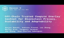Off-Chain Trusted Compute Overlay testnet for Blockchain Privacy, Scalability and Adaptability