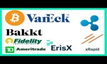 VanEck Physical Bitcoin ETF - Bakkt Dec 12th - Fidelity Crypto - TD Ameritrade ErisX - Ripple xRapid