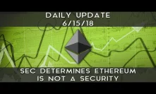 Daily Update (6/15/18) | SEC determines Ethereum is not a security