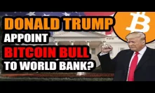 Donald Trump To Appoint Bitcoin Bull to Lead the World Bank? | Lighting Network Merchant Adoption