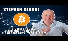 How Oil Went To Zero & Why It's Bitcoin's Big Opportunity! The Big Reset With Stephen Kendal!