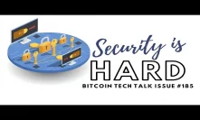 Security is Hard! Bitcoin Tech Talk Issue #185