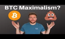 Thoughts on Bitcoin Maximalism