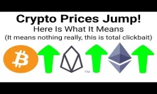 Crypto Prices Jump, Here Is What It Means (This title is total clickbait)