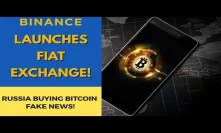 Binance Launches Fiat Exchange! Russian Buying Bitcoin Fake News