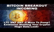 Bitcoin Breakout Imminent! LTC SNT ONT & More To Pump? Extension Steals Your Crypto! Huge Data Leak