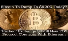 Bitcoin To Dump To $6,200 Today? 